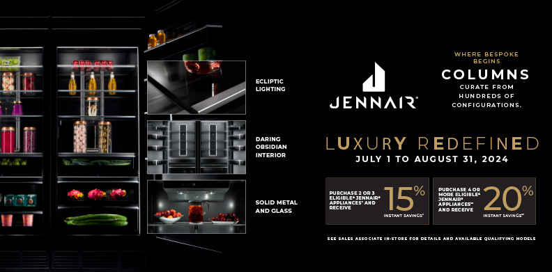 JENNAIR LUXURY REDEFINED BUY MORE SAVE MORE 07/01 - 08/31