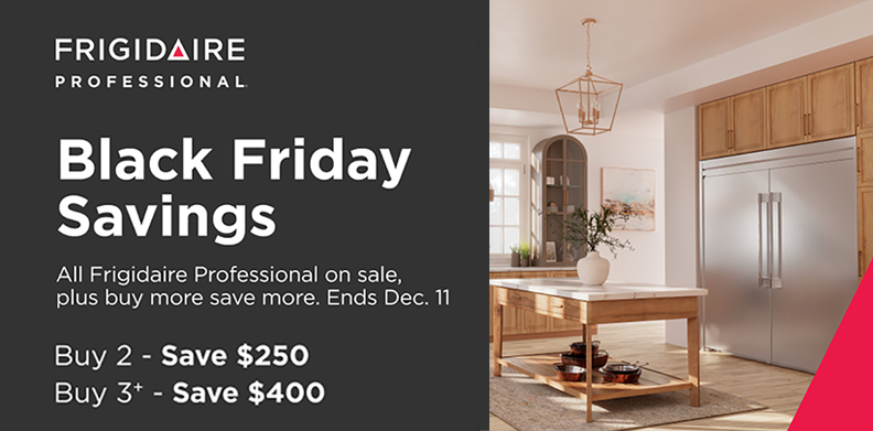 FRIGIDAIRE PROFESSIONAL BLACK FRIDAY SAVINGS